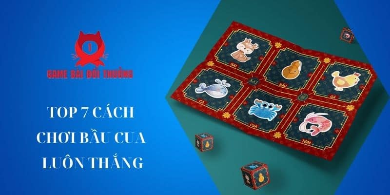 Top 7 cách chơi Bầu Cua luôn thắng