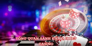 Tổng quan sảnh game 8xbet Casino