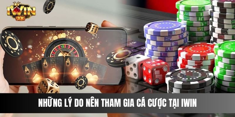 Những Lý Do Nên Tham Gia Cá Cược Tại IWIN